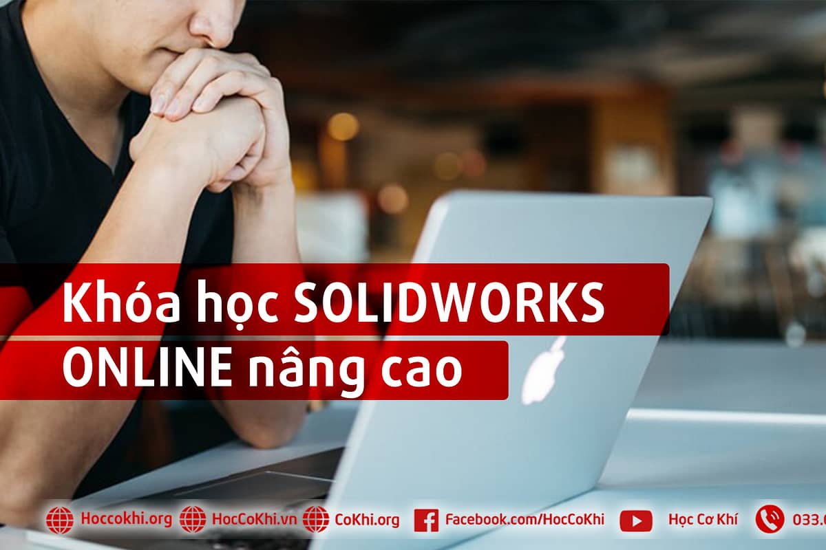 Học Solidworks online nâng cao đặc biệt phù hợp với người ở xa
